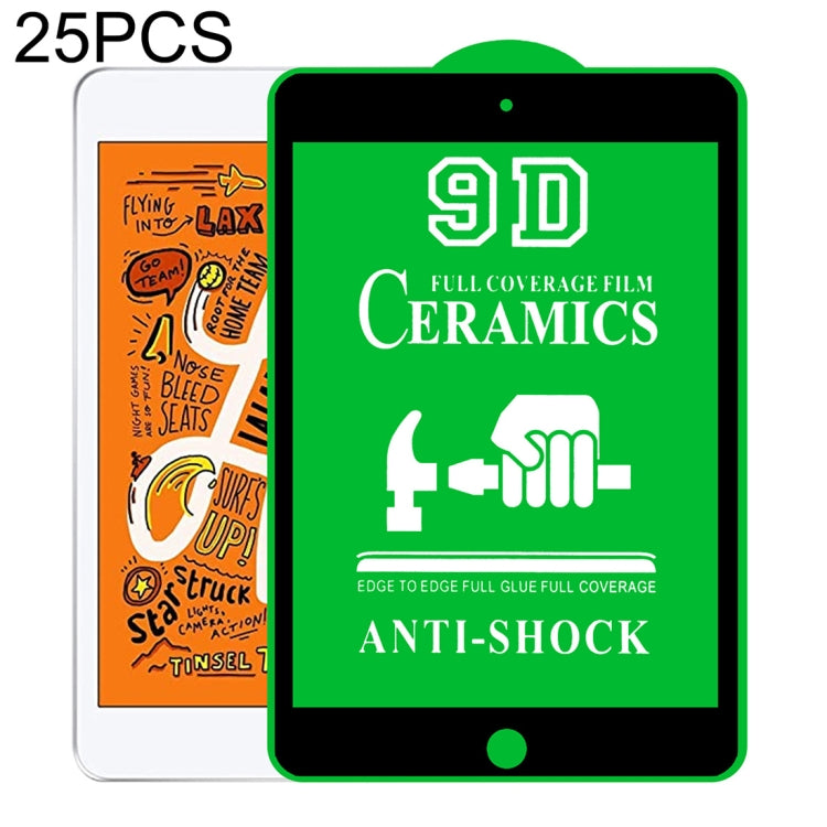 25 PCS 9D Full Screen Full Glue Ceramic Film, For iPad 4 / 3 / 2 9.7 inch (25 PCS), For iPad 10.2 2021 / 2020 / 2019 (25 PCS), For iPad Pro 10.5 / Air 3 (25 PCS), For iPad mini 3 / 2 / 1 (25 PCS), For iPad mini 2019 / 4 (25 PCS)������������������������...